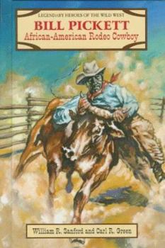 Bill Pickett: African-American Rodeo Cowboy (Sanford, William R. Legendary Heroes of the Wild West.) - Book  of the Courageous Heroes of the American West