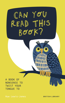 Hardcover Can You Read This Book?: A Book of Nonsense to Twist Your Tongue to Book