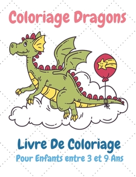 Paperback Coloriage Dragons Livre De Coloriage Pour Enfants entre 3 et 9 Ans: Livre de coloriage pour enfants, Carnet de Coloriage, Coloriage Dragons pour enfan [French] Book