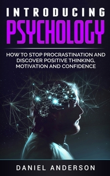 Paperback Introducing Psychology: How to Stop Procrastination and Discover Positive Thinking, Motivation and Confidence Book