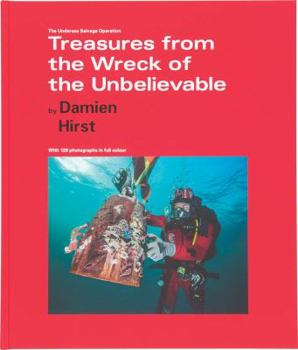 Hardcover Damien Hirst: Treasures from the Wreck of the Unbelievable: The Undersea Salvage Operation Book