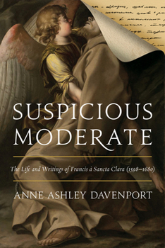 Hardcover Suspicious Moderate: The Life and Writings of Francis À Sancta Clara (1598-1680) Book