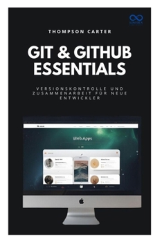 Paperback Git & GitHub Essentials: Versionskontrolle und Zusammenarbeit für neue Entwickler [German] Book
