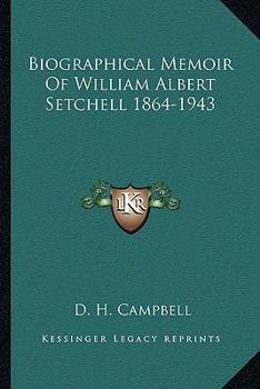Biographical Memoir Of William Albert Setchell 1864-1943
