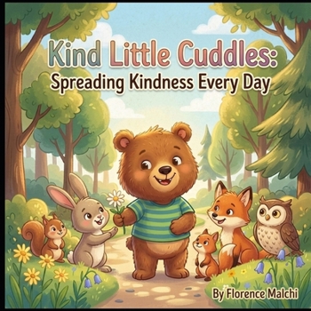 Kind Little Cuddles: Spreading Kindness Every Day: A Heartwarming Picture Book About Empathy, Compassion, and Paying It Forward (Cuddles Big Heart)