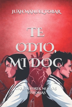 TE ODIO, MI DOC: UNA HISTORIA, MUCHAS HISTORIAS (Spanish Edition)