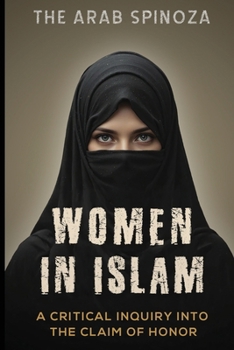 Women in Islam: A Critical Inquiry into the Claim of Honor