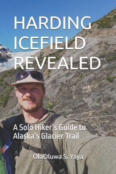 HARDING ICEFIELD REVEALED: A Solo Hiker’s Guide to Alaska’s Glacier Trail