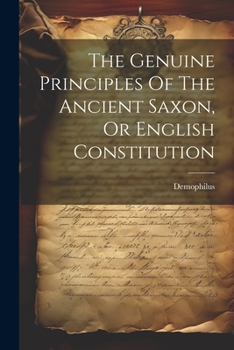 Paperback The Genuine Principles Of The Ancient Saxon, Or English Constitution Book