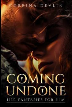 Hardcover Coming Undone: Her fantasies for him Book