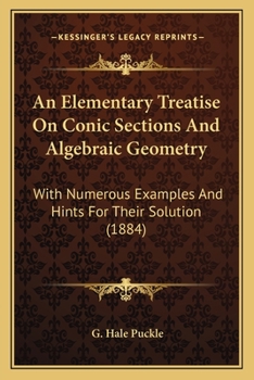 Paperback An Elementary Treatise On Conic Sections And Algebraic Geometry: With Numerous Examples And Hints For Their Solution (1884) Book