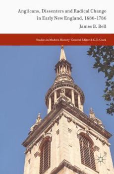 Hardcover Anglicans, Dissenters and Radical Change in Early New England, 1686-1786 Book