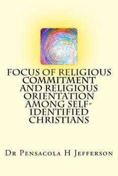 Paperback Focus of Religious Commitment and Religious Orientation Among Self-Identified Christians Book