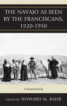 Hardcover The Navajo as Seen by the Franciscans, 1920-1950: A Sourcebook Book