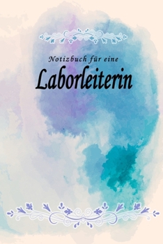 Notizbuch für eine Laborleiterin: Notizbuch, Tagebuch oder Journal mit handgemaltem Blumen auf  Cover und linierten Seiten | 109 Seiten | Softcover | ... Größe (6" x 9" - ca. Din-A5) (German Edition)