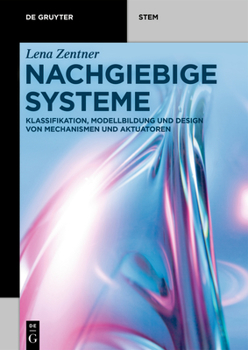 Paperback Nachgiebige Systeme: Klassifikation, Modellbildung Und Design Von Mechanismen Und Aktuatoren [German] Book