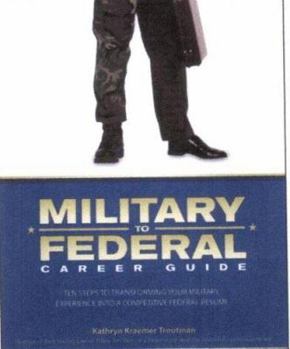 Paperback Military to Federal Career Guide: Ten Steps to Transforming Your Military Experience Into a Competitive Federal Resume Book