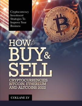 Paperback How to Buy & Sell Cryptocurrencies Bitcoin, Ethereum and Altcoins 2022: Cryptocurrency Investment Strategies to Improve Your Business Book