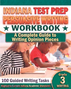Paperback INDIANA TEST PREP Persuasive Writing Workbook Grade 3: A Complete Guide to Writing Opinion Pieces Book