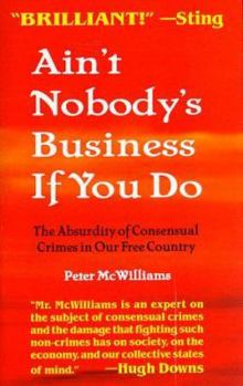 Paperback Ain't Nobody's Business If You Do: The Absurdity of Consensual Crimes in Our Free Country Book