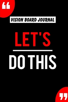 Paperback Vision Board Journal Lets Do This: Write Down Your Goals And Visualizing Your Dreams To Achieve A Massive Success In Life - 2020 Vision Journal Book