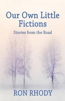 Our Own Little Fictions: Stories from the Road