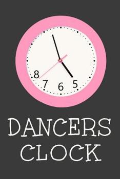 Paperback 5678 Dancers Clock: Funny Dance Journal Dancing Lined Notebook Book