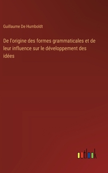 De l'origine des formes grammaticales et de leur influence sur le développement des idées (French Edition)