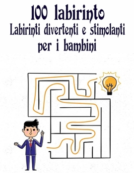 100 Labirinto Labirinti Divertenti E Stimolanti Per i Bambini: (8,5''x11,5 '') Et? 4-8: Libro delle attivit? del labirinto - 4-6, 6-8 - Cartella di la
