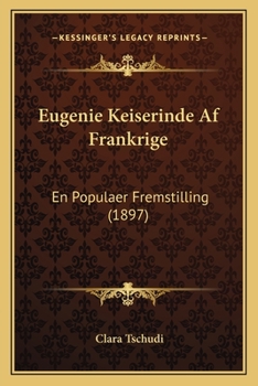 Paperback Eugenie Keiserinde Af Frankrige: En Populaer Fremstilling (1897) [Danish] Book