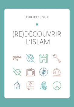 Paperback (re)Découvrir l'islam: Comprendre l'islam originel à travers le Coran et la tradition prophétique [French] Book