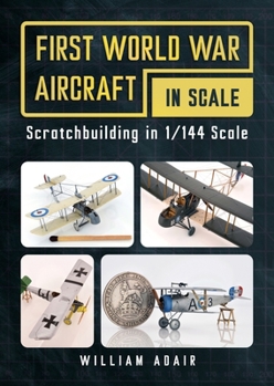 Spiral-bound First World War Aircraft in Scale: Scratchbuilding in 1/144 Scale Book