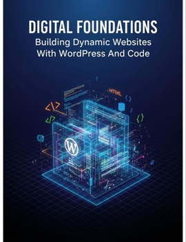 Paperback Digital Foundations: Building Dynamic Websites With Wordpress And Code Book