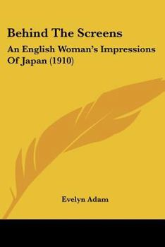 Behind The Screens: An English Woman's Impressions Of Japan
