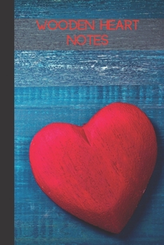 wooden heart notes: small lined Heart Notebook / Travel Journal to write in (6'' x 9'') 120 pages
