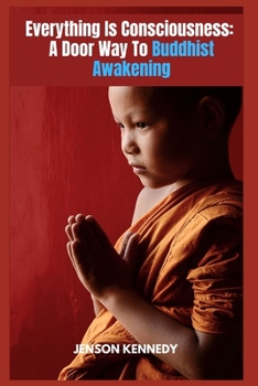 Paperback Everything Is Consciousness: A Door Way To Buddhist Awakening Book