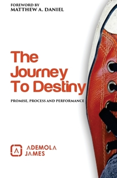 Paperback The Journey to Destiny: Promise, Process & Performance Book