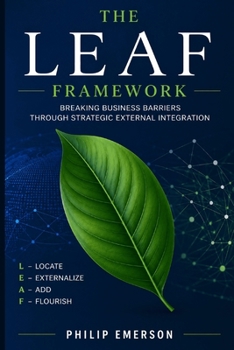 Paperback The Leaf Framework: Breaking Business Barriers Through Strategic External Integration Book