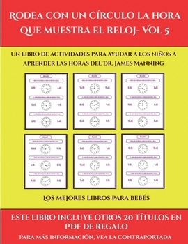 Los mejores libros para niños de cuatro años (Rodea con un círculo la hora que muestra el reloj- Vol 5): Este libro contiene 30 fichas con actividades ... para niños de 6 a 7 años (Spanish Edition)
