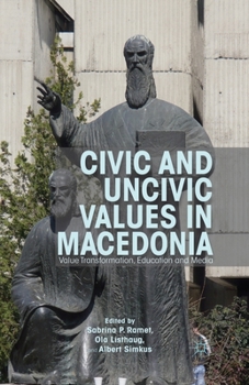 Paperback Civic and Uncivic Values in Macedonia: Value Transformation, Education and Media Book