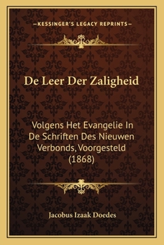 Paperback De Leer Der Zaligheid: Volgens Het Evangelie In De Schriften Des Nieuwen Verbonds, Voorgesteld (1868) [Dutch] Book