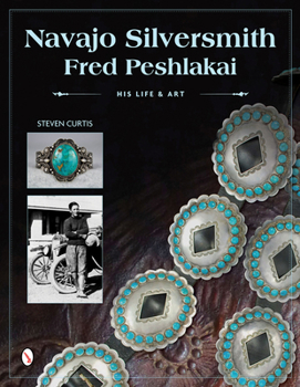 Hardcover Navajo Silversmith Fred Peshlakai: His Life & Art Book