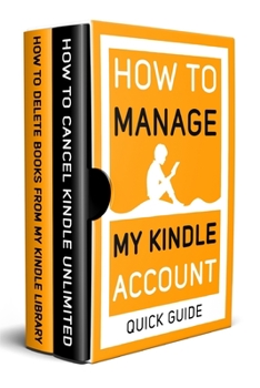 Paperback How to Manage my Kindle Account: 2 Books in 1: How to Delete Books from my Kindle library, Cancel Kindle Unlimited Book