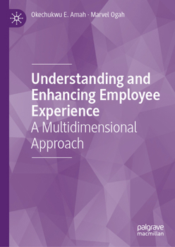 Hardcover Understanding and Enhancing Employee Experience: A Multidimensional Approach Book