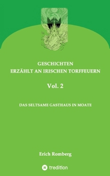 Das seltsame Gasthaus in Moate: Weitere mystische Geschichten, wie sie nur in Irland denkbar sind. Die Titelgeschichte geht zurück bis ins 16. ... zum Verhängnis werden kann (German Edition)