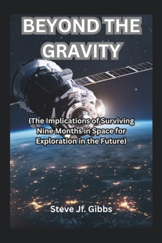 Paperback Beyond the Gravity: (The Implications of Surviving Nine Months in Space for Exploration in the Future) Book