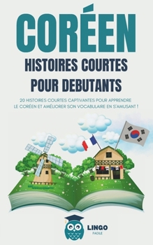 Paperback COREEN Histoires courtes pour débutants: 20 histoires courtes captivantes pour apprendre le coréen et améliorer son vocabulaire en s'amusant ! (livre [French] Book