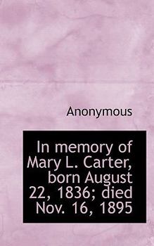 Paperback In Memory of Mary L. Carter, Born August 22, 1836; Died Nov. 16, 1895 Book