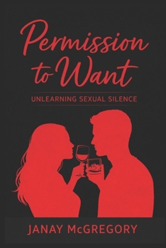 Paperback Permission To Want: Unlearning Sexual Silence Book