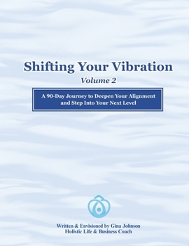 Paperback Shifting Your Vibration, Volume 2: A 90-Day Journey to Deepen Your Alignment and Expand What's Possible Book